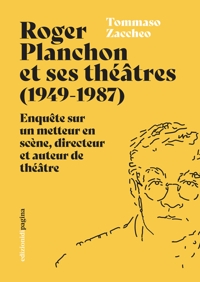 Immagine copertina libro Roger Planchon et ses théâtres (1949-1987). Enquête sur un metteur en scène, directeur et auteur de théâtre