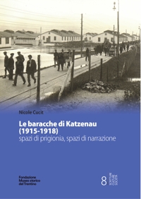 Immagine copertina libro Le baracche di Katzenau (1915-1918) spazi di prigionia, spazi di narrazione