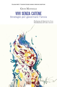 Immagine copertina libro Vivi senza catene. Strategie per governare l'ansia