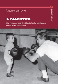 Immagine copertina libro Il maestro. Vita, opere e cazzotti di Lucio Zurlo, gentiluomo e della boxe vesuviana