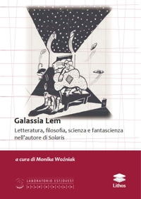 Immagine copertina libro Galassia Lem. Letteratura, filosofia, scienza e fantascienza nell'autore di «Solaris»