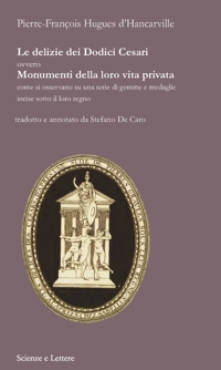 Immagine copertina libro Le delizie dei Dodici Cesari ovvero Monumenti della loro vita privata come si osservano su una serie di gemme e medaglie incise sotto il loro regno