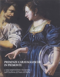 Immagine copertina libro Presenze caravaggesche in Piemonte e una sorprendente riscoperta nell'Archivio di Stato di Biella