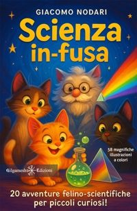 Immagine copertina libro Scienza in-fusa. 20 avventure felino-scientifiche per piccoli curiosi! Ediz. illustrata