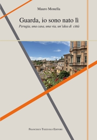 Immagine copertina libro Guarda io sono nato lì. Perugia, una casa, una via, un'idea di città