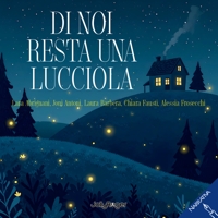 Immagine copertina libro Di noi resta una lucciola. Ediz. illustrata
