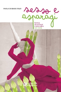 Immagine copertina libro Sesso e asparagi. L'antica ars amandi e tanto altro con ironia