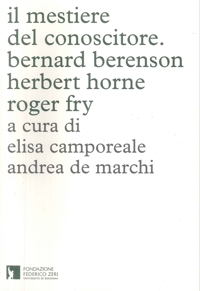 Immagine copertina libro Il mestiere del conoscitore. Bernard Berenson, Herbert Horne, Roger Fry. Ediz. italiana e inglese