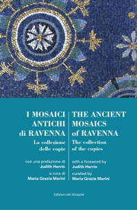 Immagine copertina libro I mosaici antichi di Ravennaz. La collezione delle copie-The ancient mosaics of Ravenna. The collection of the copies