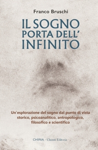 Immagine copertina libro Il sogno: porta dell'infinito. Un'esplorazione dal punto di vista storico, psicoanalitico, antropologico, filosofico e scientifico. Ediz. integrale