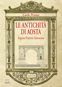 Immagine copertina libro Le antichità di Aosta. Augusta Prætoria Salassorum (rist. anast. 1862)