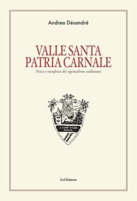 Immagine copertina libro Valle santa Patria carnale. Fisica e metafisica del regionalismo valdostano