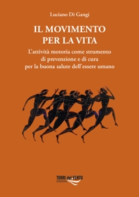 Immagine copertina libro Il movimento per la vita. L’attività motoria come strumento di prevenzione e di cura per la buona salute dell’essere umano
