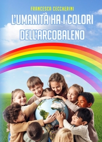 Immagine copertina libro L'umanità ha i colori dell’arcobaleno