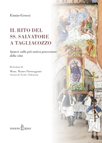 Immagine copertina libro Il rito del SS. Salvatore a Tagliacozzo. Ipotesi sulla più antica processione della città