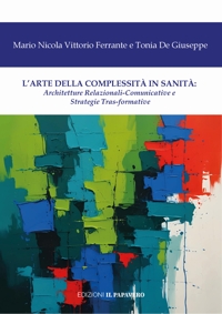Immagine copertina libro L'arte della complessità in sanità. Architetture relazionali-comunicative e strategie tras-formative