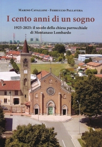 Immagine copertina libro I cento anni di un sogno. 1925-2025: il secolo della chiesa parrocchiale di Montanaso Lombardo