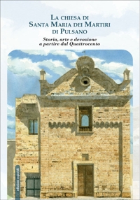 Immagine copertina libro La chiesa di Santa Maria dei Martiri di Pulsano. Storia, arte e devozione a partire dal Quattrocento