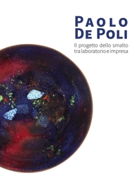 Immagine copertina libro Paolo De Poli. Il progetto dello smalto tra laboratorio e impresa. Ediz. illustrata