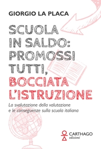 Immagine copertina libro Scuola in saldo: promossi tutti, bocciata l’istruzione. La svalutazione della valutazione e le conseguenze sulla scuola italiana
