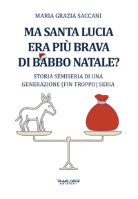Immagine copertina libro Ma Santa Lucia era più brava di Babbo Natale? Storia semiseria di una generazione (fin troppo) seria