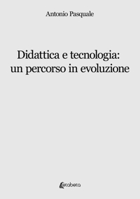 Immagine copertina libro Didattica e tecnologia: un percorso in evoluzione