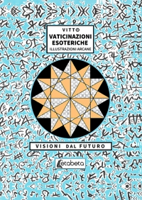Immagine copertina libro Vaticinazioni esoteriche. Illustrazioni arcane, visioni dal futuro