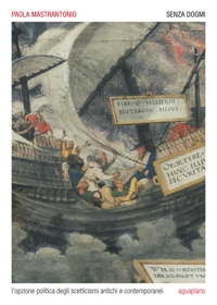 Immagine copertina libro Senza dogmi. L'opzione politica degli scetticismi antichi e contemporanei
