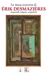 Immagine copertina libro la musa ossesiva di Erik Desmazieres. Acquerelli, tempere, acqueforti
