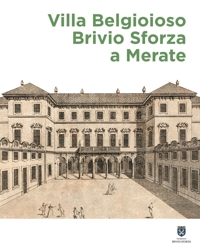 Immagine copertina libro Villa Belgioioso Brivio Sforza a Merate. Gusto per le arti e magnificenza nella dimora di Barbara D'Adda Belgioioso e dei suoi figli