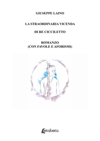 Immagine copertina libro La straordinaria vicenda di Re Cicciletto