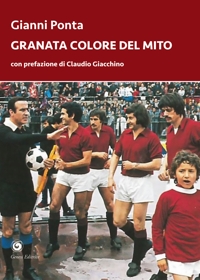 Immagine copertina libro Granata colore del mito. Dal quarto d’ora del Grande Torino ai tre minuti del Toro di Dossena