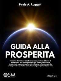 Immagine copertina libro Guida alla prosperità. Il sistema definitivo, testato e messo a punto in 30 anni di esperienza, per guadagnare la tua libertà finanziaria imparando a generare e investire il denaro