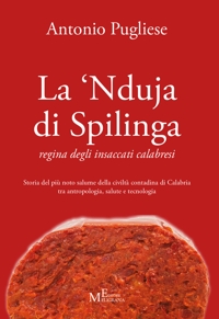 Immagine copertina libro La ‘nduja di Spilinga - regina degli insaccati calabresi. Storia del più noto salume della civiltà contadina di Calabria tra antropologia, salute e tecnologia