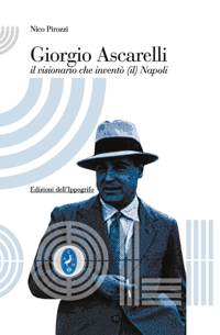 Immagine copertina libro Giorgio Ascarelli. Il visionario che inventò (il) Napoli
