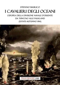 Immagine copertina libro I cavalieri degli oceani. L'epopea della Divisione Navale d'Oriente da Tsingtao alle Falkland (estate-autunno 1914)