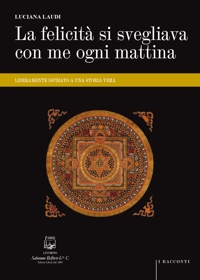 Immagine copertina libro La felicità si svegliava con me ogni mattina. Liberamente ispirato a una storia vera