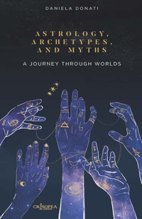 Immagine copertina libro Astrology, arechetypes and miths. A journey through worlds. Ediz. integrale