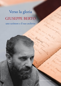 Immagine copertina libro Verso la gloria. Giuseppe Berto, uno scrittore e il suo archivio