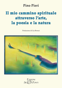 Immagine copertina libro Il mio cammino spirituale attraverso l'arte, la poesia e la natura