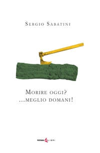 Immagine copertina libro Morire oggi? ...Meglio domani. Ediz. integrale