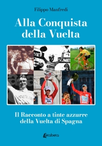 Immagine copertina libro Alla conquista della Vuelta. Il racconto a tinte azzurre della Vuelta di Spagna