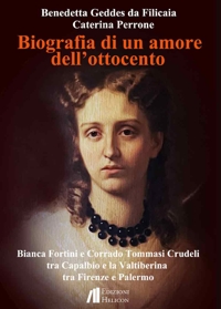 Immagine copertina libro Biografia di un amore dell'Ottocento. Bianca Fortini e Corrado Tommasi Crudeli tra Capalbio e la Valtiberina tra Firenze e Palermo