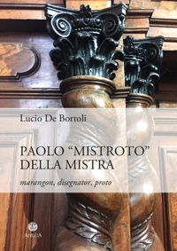 Immagine copertina libro Paolo «Mistroto» Della Mistra. Marangon, disegnator, proto