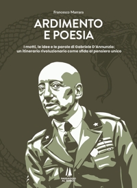 Immagine copertina libro Ardimento e poesia. I motti, le idee e le parole di Gabriele D'Annunzio: un itinerario rivoluzionario come sfida al pensiero unico