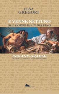Immagine copertina libro E venne Nettuno sul dorso di un delfino. Grammi istantanei di vista interiore