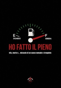 Immagine copertina libro Ho fatto il pieno. Vita, morte e... miracolo di un cuoco nomade ed irrequieto