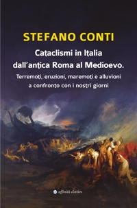 Immagine copertina libro Cataclismi in Italia dall’antica Roma al Medioevo. Terremoti, eruzioni, maremoti e alluvioni a confronto con i nostri giorni