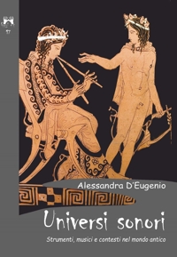 Immagine copertina libro Universi sonori. Strumenti, musici e contesti nel mondo antico
