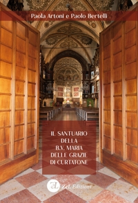 Immagine copertina libro Il santuario della B.V. Maria delle Grazie di Curtatone. Storia, arte e devozione di una Wunderkammer liturgica